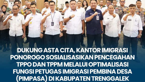 DUKUNG ASTA CITA, KANTOR IMIGRASI PONOROGO SOSIALISASIKAN PENCEGAHAN TPPO DAN TPPM MELALUI OPTIMALISASI FUNGSI PETUGAS IMIGRASI PEMBINA DESA (PIMPASA) DI KABUPATEN TRENGGALEK